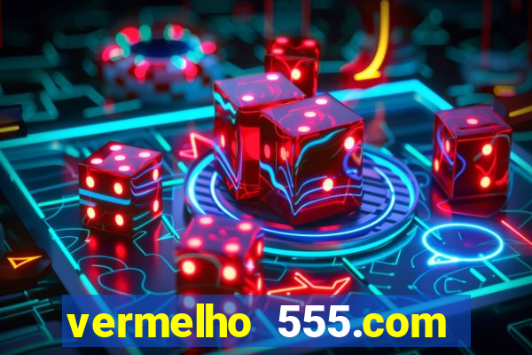 vermelho 555.com paga mesmo